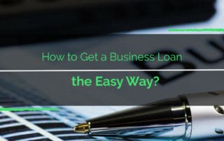 How to Get a Business Loan the Easy Way?